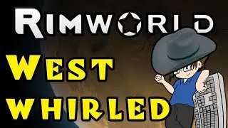 Rimworld: West Whirled - Ep 07 [Guinea Pigs...OF DOOM!]