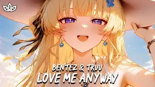 Bentez & TRUU - Love Me Anyway