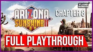 Arizona Sunshine 2 | CHAPTER 8 - SUNSET RIDERS | FULL PLAYTHROUGH | NO COMMENTS