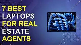 7 Best Laptops For Real Estate Agents For 2026 | Top Laptops For Real Estate Agents