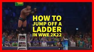 How to Jump off a Ladder in WWE 2K22 (XBOX, PLAYSTATION, PC)