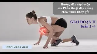 Hướng dẫn tập luyện sau phẫu thuật Dây chằng chéo trước. Tuần 2 - 4