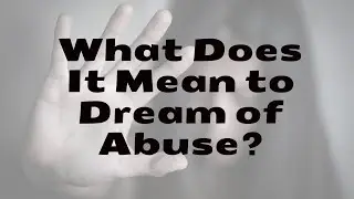 What Does Abuse in Dreams Mean?