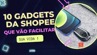 10 GADGETS DA SHOPEE  QUE V&Atilde;O FACILITAR SUA VIDA !!