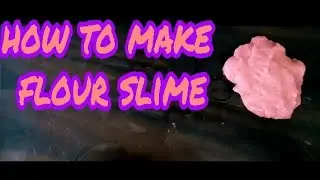 How to make flour slime.