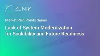Zenik | Market Pain Point 9 - Lack of System Modernization for Scalability and Future-Readiness