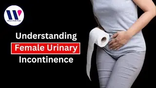 Female Urinary Incontinence: Types, Causes, And Effective Solutions!