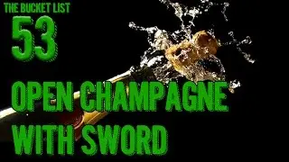 Bucket List #53 - Open Champagne With A Sword