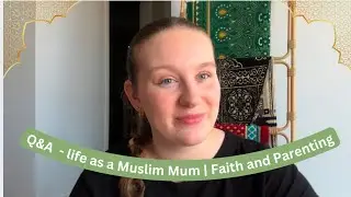 Answering Your Questions About My Life as a Muslim Mom | Revert Journey & Parenting