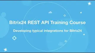 Bitrix24 REST API Training Course_Developing typical integrations for Bitrix24