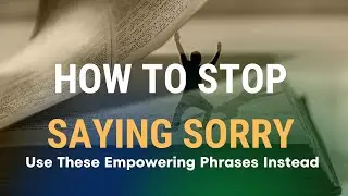 How to Stop Saying Sorry | Stress Management Blueprint