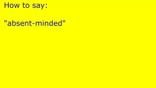 How to pronounce absent-minded