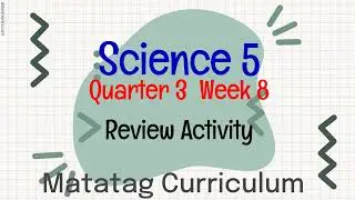 MATATAG CURRICULUM SCIENCE 5 QUARTER 3 WEEK 8 REVIEW ACTIVITY