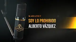 Soy lo prohibido Karaoke Alberto Vázquez