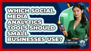 Which Social Media Analytics Tools Should Small Businesses Use?