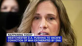 Westchester DA pushing to vacate conviction of man apparently exonerated by DNA