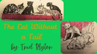 THE CAT WITHOUT A TAIL, a story to inspire you by Enid Blyton. With sound effects and music.