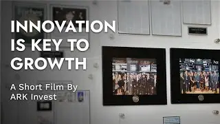 Innovation Is Key To Growth - A Short Film By ARK Invest