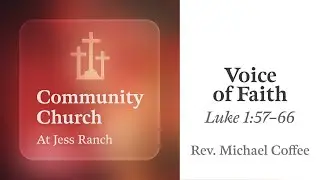 Voice of Faith | Luke 1:57&ndash;66 | Rev. Michael Coffee