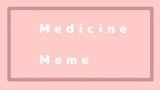 Medicine Meme (Gift for friends)