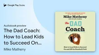 The Dad Coach: How to Lead Kids to Succeed On&hellip; by Mike Matheny &middot; Audiobook preview