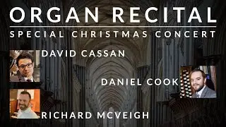 🎵 SPECIAL CHRISTMAS ORGAN RECITAL 🎄 | ft. David Cassan, Daniel Cook, Richard McVeigh