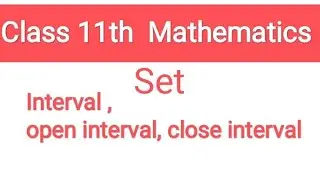 class 11th Math chapter 1 Set, lnterval, open And close Interval