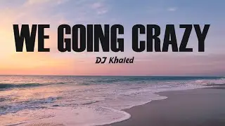 DJ Khaled - WE GOING CRAZY (Lyrics) ft. H.E.R., Migos