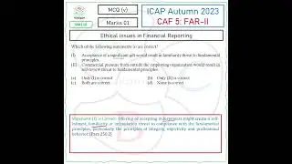 ICAP Autumn 2023 | MCQ (v)| Ethical issues in Financial Reporting |CAF 5: FAR-II (SM116)