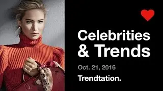 Celebrities & Trends - Oct.21, 2016 - Trendtation