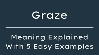 What Does Graze Mean? Graze Meaning in English With 5 Example Sentences