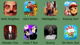 Hello Neighbor,Dark Riddle,Hello Neighbor 2,Slender Free,Hotel T Run,Granny,Om Nom: Run,Subway Surf