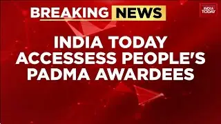India Today Accesses The List Of 'Unsung' Padma Awardees Ahead Of Republic Day 2026