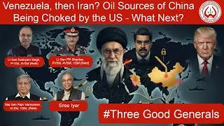 Venezuela, then Iran? Oil Sources of China Being Choked by the US - What Next? • #ThreeGoodGenerals