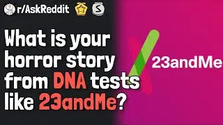 What is your horror story from DNA tests like 23andMe? | AskReddit