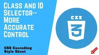 CSS 3 | CSS Cascading Style Sheet | Class and ID Selector-- More Accurate Control