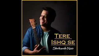 Shrikanth Nair - Tere Ishq Se