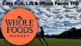 Easy Run, Lift and Whole Foods Trip