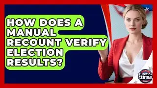 How Does A Manual Recount Verify Election Results? - Election Central Channel
