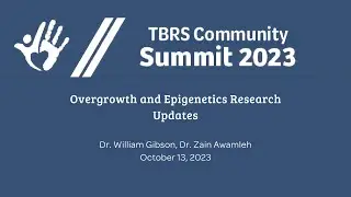 Overgrowth and Epigenetics TBRS Research Updates - Dr. William Gibson, Dr. Zain Awamleh