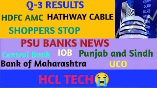 Q-3 RESULTS HDFC AMC HATHWAY CABLE SHOPPERS STOP PSU BANK HCL TECH