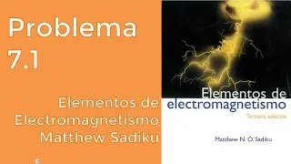 Problema 7.1 Elementos de Electromagnetismo Matthew Sadiku 3ra Edición [PASO A PASO]