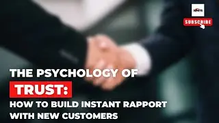 The Psychology of Trust: How to Build Instant Rapport with New Clients