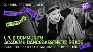 LI&rsquo;L G COMMUNITY  ACADEMY DANCE&AESTHETIC GRACE ★ RDC24 Project818 2024 ★ JUNIORS BEGINNER CREW
