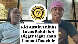 KID AUSTIN THINKS LUCAS BAHDI A BIGGER FIGHT THAN LAMONT ROACH JR #floydschofield #lamontroach 