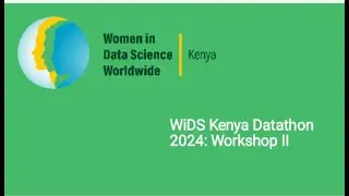 WIDS DATATHON 2024 | WORKSHOP II FT DR WAMBUI MUTURA