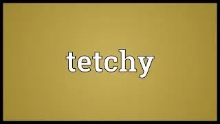 Tetchy Meaning