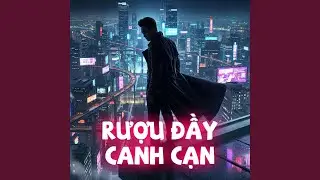 Rượu Đầy Canh Cạn