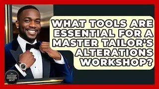 What Tools Are Essential For A Master Tailor's Alterations Workshop? - The Sharp Dressed Gent