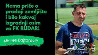 MIRNES BAJTAREVIĆ: Bojazan navijača je potpuno neopravdana, nema nikakve izgradnje OSIM ZA FK RUDAR!